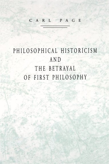 bokomslag Philosophical Historicism and the Betrayal of First Philosophy