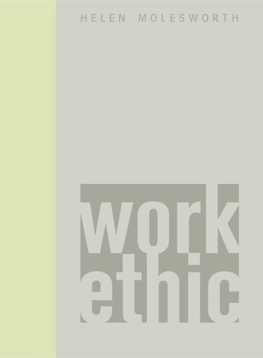Helen Molesworth - Work Ethic, Inbunden