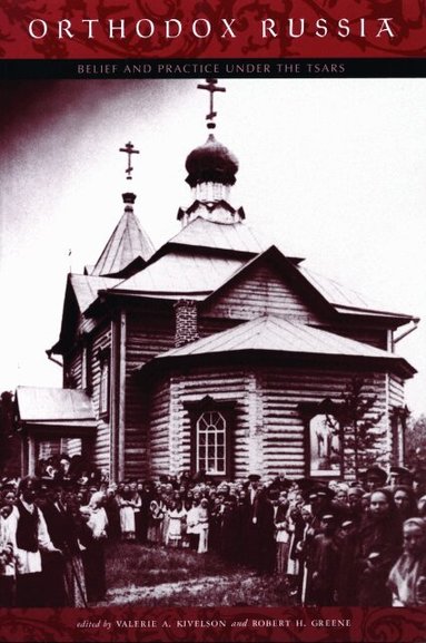 Valerie A. Kivelson, Robert H. Greene - Orthodox Russia, Häftad