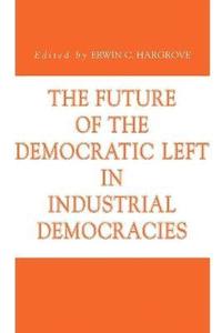 bokomslag The Future of the Democratic Left in Industrial Democracies