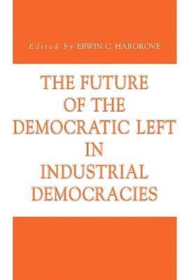 The Future of the Democratic Left in Industrial Democracies 1