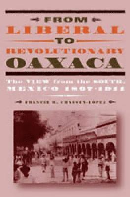 From Liberal to Revolutionary Oaxaca 1