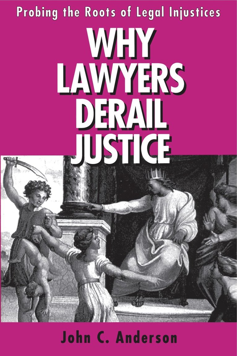 John C. Anderson - Why Lawyers Derail Justice, Häftad