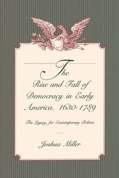Joshua Miller - Rise and Fall of Democracy in Early America, 1630–1789, Häftad