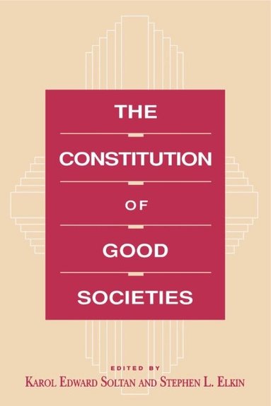 Karol Edward Soltan, Stephen  L. Elkin - Constitution of Good Societies, Häftad