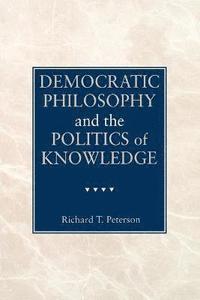bokomslag Democratic Philosophy and the Politics of Knowledge