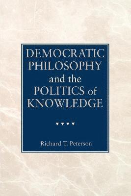 Democratic Philosophy and the Politics of Knowledge 1