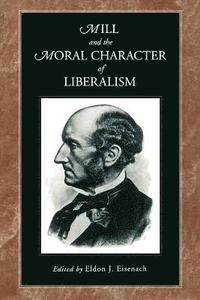 bokomslag Mill and the Moral Character of Liberalism