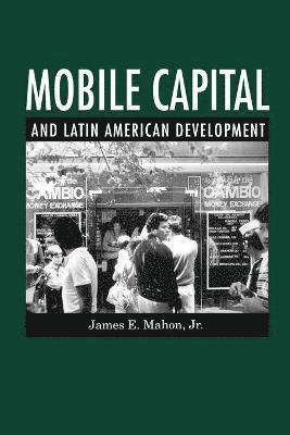 Mobile Capital and Latin American Development 1