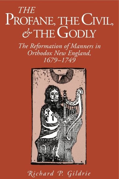 Richard  P. Gildrie - Profane, the Civil, and the Godly, Häftad