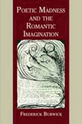 Frederick Burwick - Poetic Madness and the Romantic Imagination, Häftad