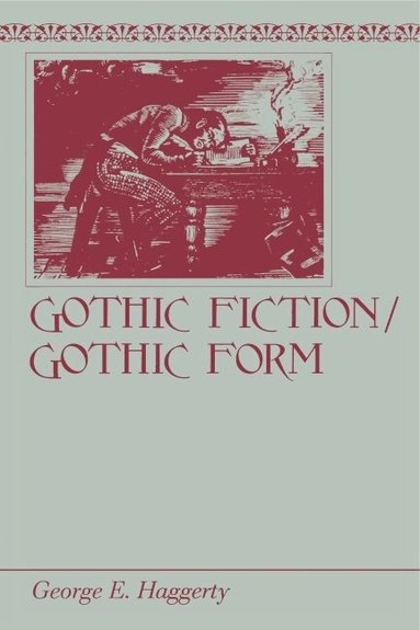 George E. Haggerty - Gothic Fiction/Gothic Form, Häftad