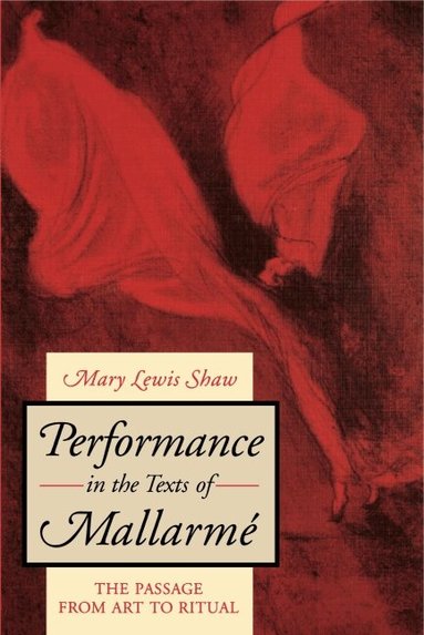 Mary Lewis Shaw - Performance in the Texts of Mallarmé, Häftad