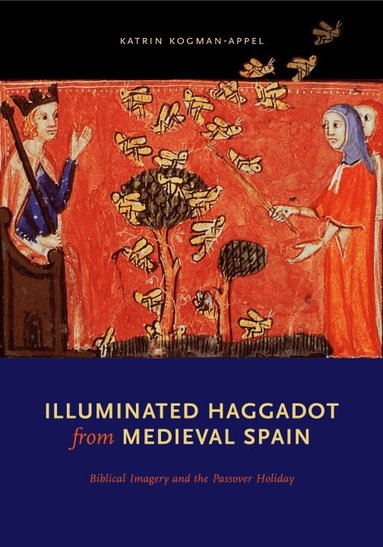 Katrin Kogman-Appel - Illuminated Haggadot from Medieval Spain, Inbunden