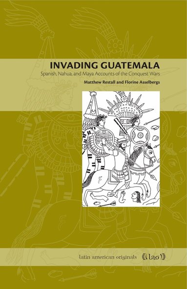 Matthew Restall, Florine Asselbergs - Invading Guatemala, Häftad