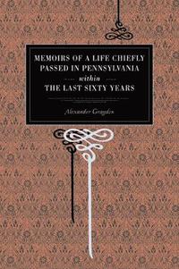 bokomslag Memoirs of a Life Chiefly Passed in Pennsylvania Within the Last Sixty Years