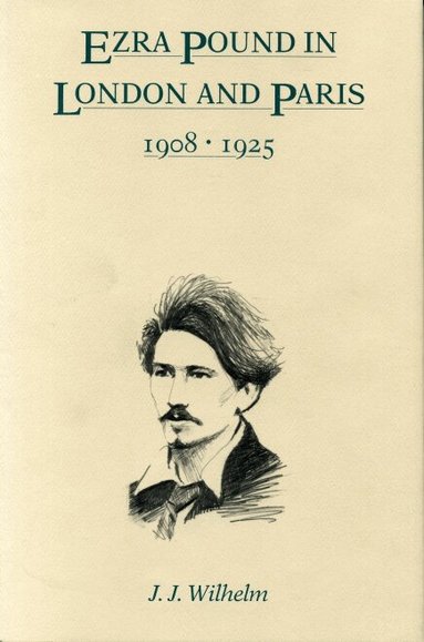 James  J. Wilhelm - Ezra Pound in London and Paris, 1908–1925, Häftad