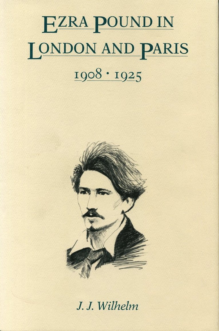 James  J. Wilhelm, James J. Wilhelm - Ezra Pound in London and Paris, 1908–1925, Häftad