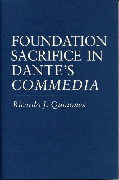 Ricardo  J. Quinones - Foundation Sacrifice in Dante's “Commedia”, Häftad