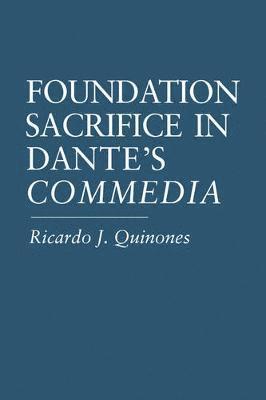 Ricardo  J. Quinones, Ricardo J. Quinones - Foundation Sacrifice in Dante's “Commedia”, Häftad
