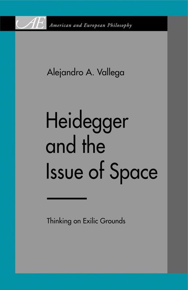 Alejandro A. Vallega - Heidegger and the Issue of Space, Häftad