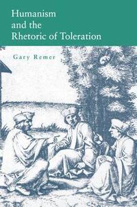 bokomslag Humanism and the Rhetoric of Toleration