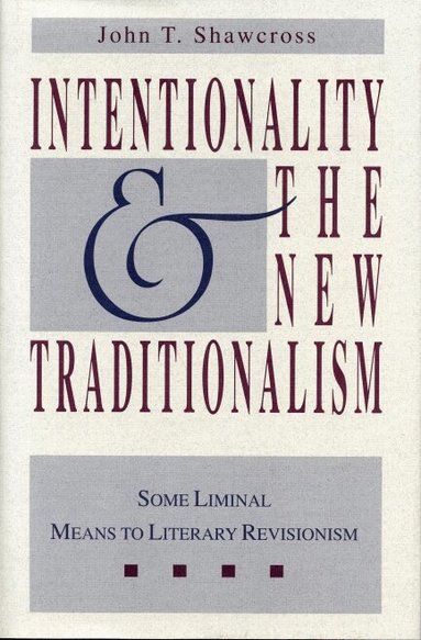 John T. Shawcross - Intentionality and the New Traditionalism, Häftad