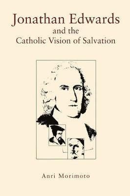 Jonathan Edwards and the Catholic Vision of Salvation 1