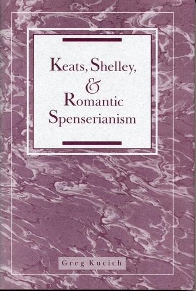 Greg Kucich - Keats, Shelley, and Romantic Spenserianism, Häftad