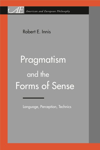 Robert E. Innis - Pragmatism and the Forms of Sense, Häftad