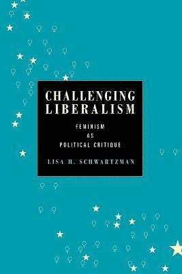 Lisa H. Schwartzman, Lisa H. (Michigan State University) Schwartzman - Challenging Liberalism, Häftad