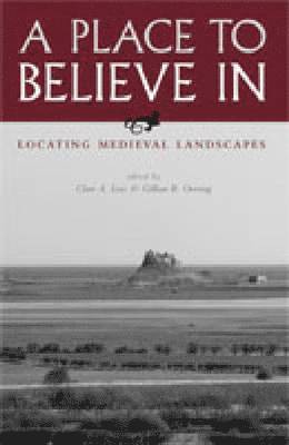 A Place to Believe in: Locating Medieval Landscapes