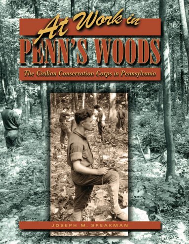 Joseph M. Speakman - At Work in Penn's Woods, Inbunden