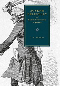 bokomslag Joseph Priestley and English Unitarianism in America