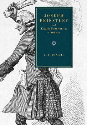 Joseph Priestley and English Unitarianism in America 1