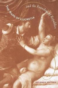 bokomslag The Rape of Lucretia and the Founding of Republics