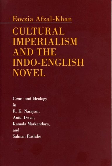 Fawzia Afzal-Khan - Cultural Imperialism and the Indo-English Novel, Häftad