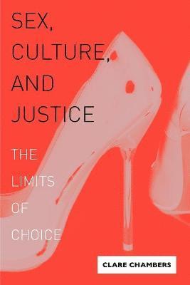 Clare Chambers, Cambridge) Chambers, Clare (Jesus College - Sex, Culture, and Justice, Häftad