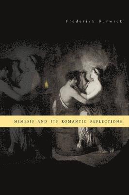 Frederick Burwick - Mimesis and Its Romantic Reflections, Häftad