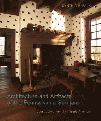Cynthia G. Falk, Cynthia G. (SUNY Oneonta) Falk - Architecture and Artifacts of the Pennsylvania Germans, Inbunden