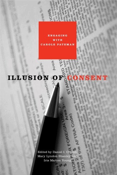 Daniel I. O’Neill, Mary  Lyndon Shanley, Iris Marion Young - Illusion of Consent, Häftad