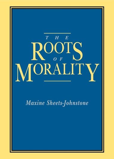 Maxine Sheets-Johnstone - Roots of Morality, Häftad
