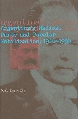 Argentina's Radical Party and Popular Mobilization, 19161930 1