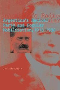 bokomslag Argentina's Radical Party and Popular Mobilization, 19161930
