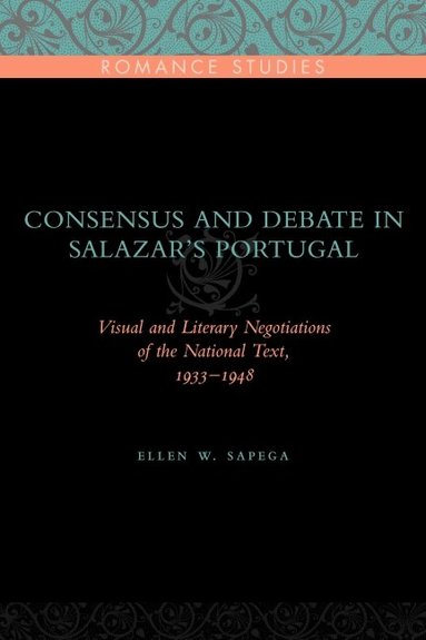 Ellen W. Sapega - Consensus and Debate in Salazar's Portugal, Inbunden