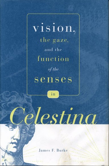 bokomslag Vision, the Gaze, and the Function of the Senses in "Celestina"