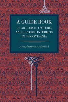 A Guide Book of Art, Architecture, and Historic Interests in Pennsylvania 1