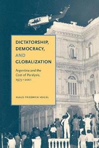bokomslag Dictatorship, Democracy, and Globalization