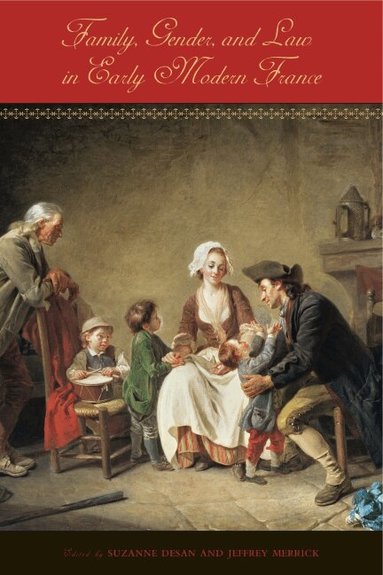 Suzanne Desan, Jeffrey Merrick - Family, Gender, and Law in Early Modern France, Häftad