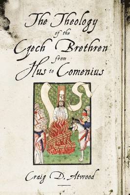 bokomslag The Theology of the Czech Brethren from Hus to Comenius